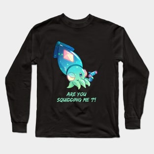 Are you squidding me ?! Long Sleeve T-Shirt